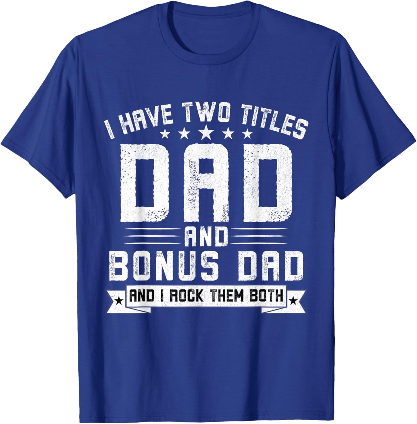 I Have Two Titles Dad And Bonus Dad Funny Dad Father's Day T-Shirt - T-Shirt | Royal