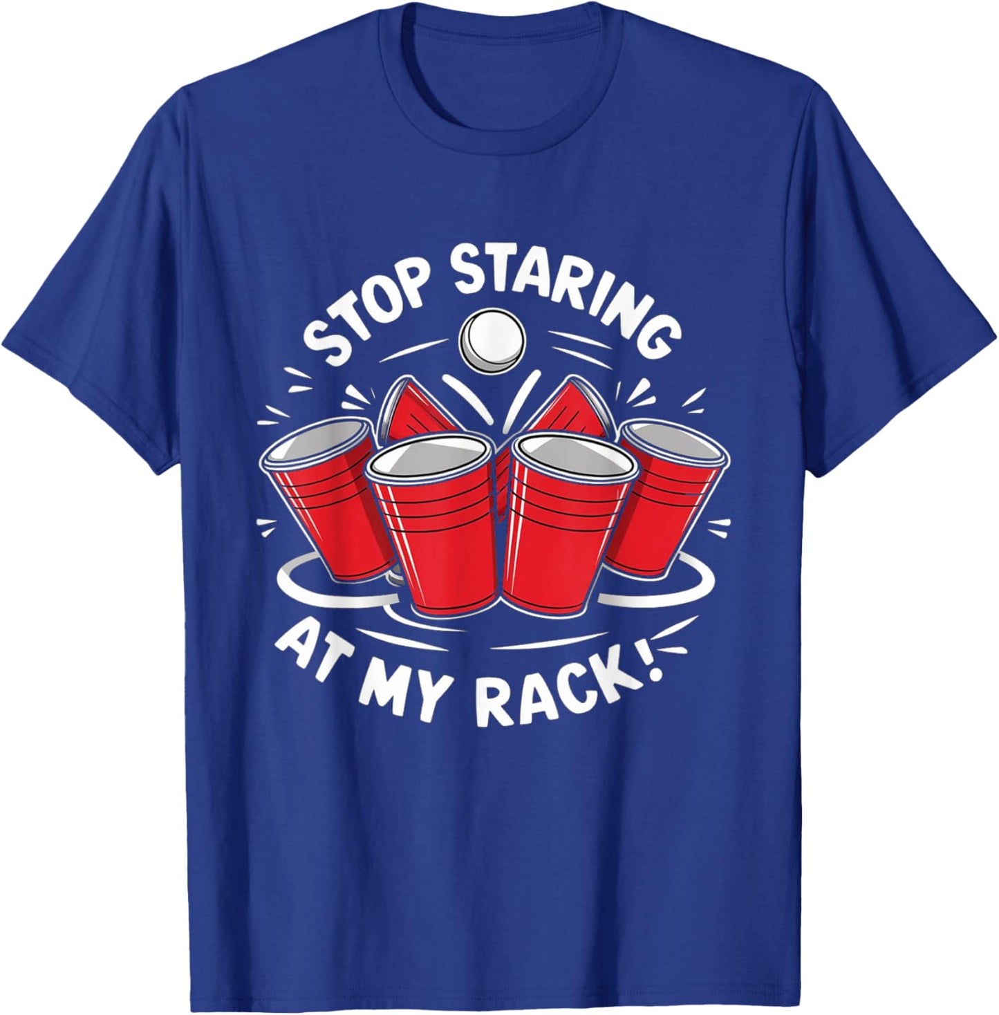 Stop Staring At My Rack Beer Pong Men Women Funny T-Shirt - T-Shirt | Royal