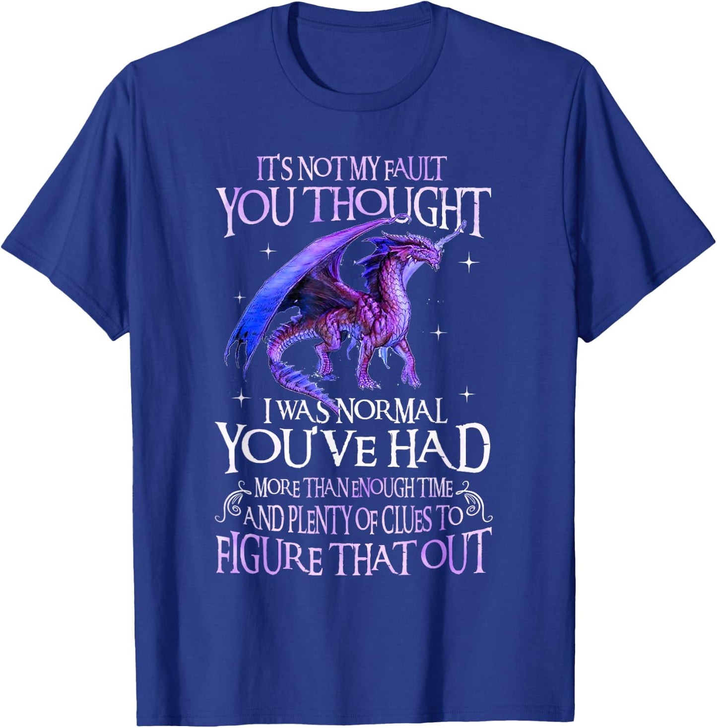 Dragon It's Not My Fault You Thought I Was Normal Dragon T-Shirt - T-Shirt | Royal