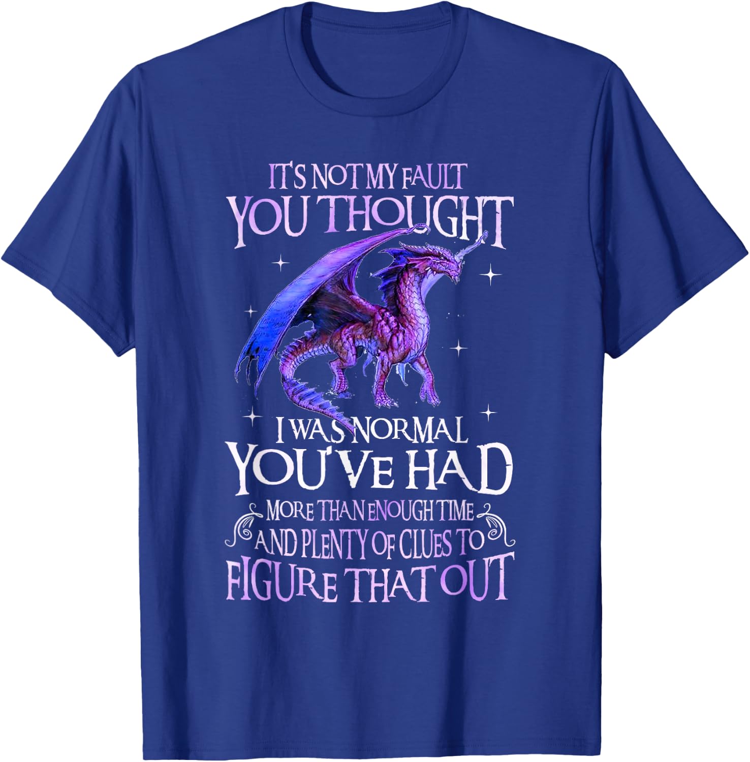 Dragon It's Not My Fault You Thought I Was Normal Dragon T-Shirt - T-Shirt | Royal