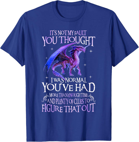 Dragon It's Not My Fault You Thought I Was Normal Dragon T-Shirt - T-Shirt | Royal
