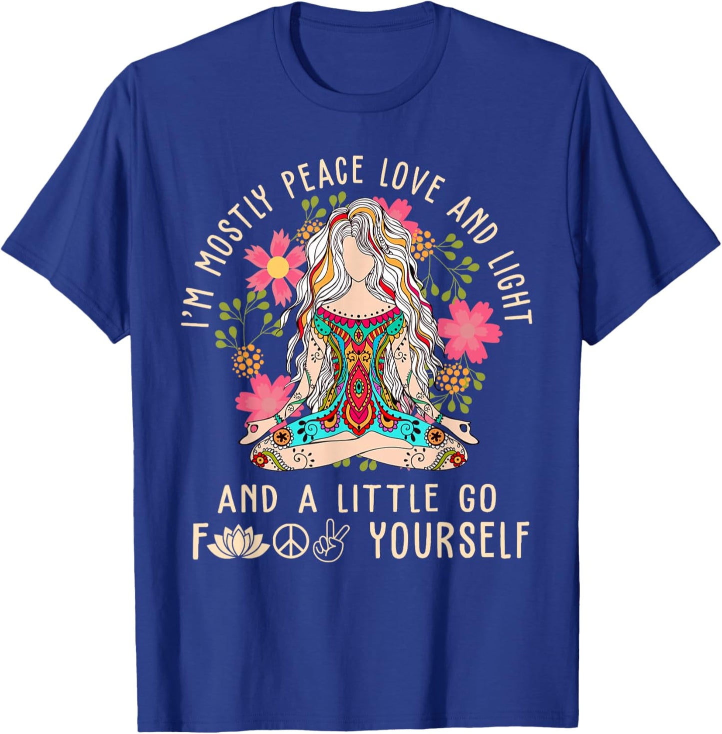 I'm Mostly Peace Love And Light & Little Go F Yourself Yoga T-Shirt - T-Shirt | Royal