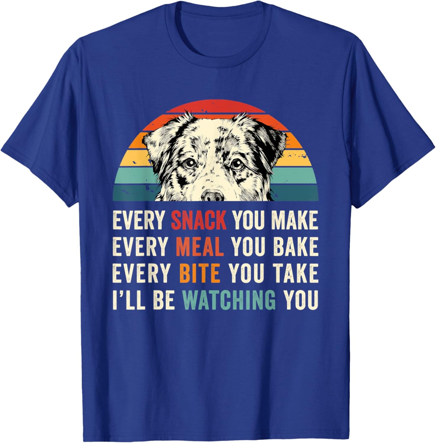 Retro Every snack you make Every meal you bake Aussie Dog Women Kids T-Shirt - T-Shirt | Royal