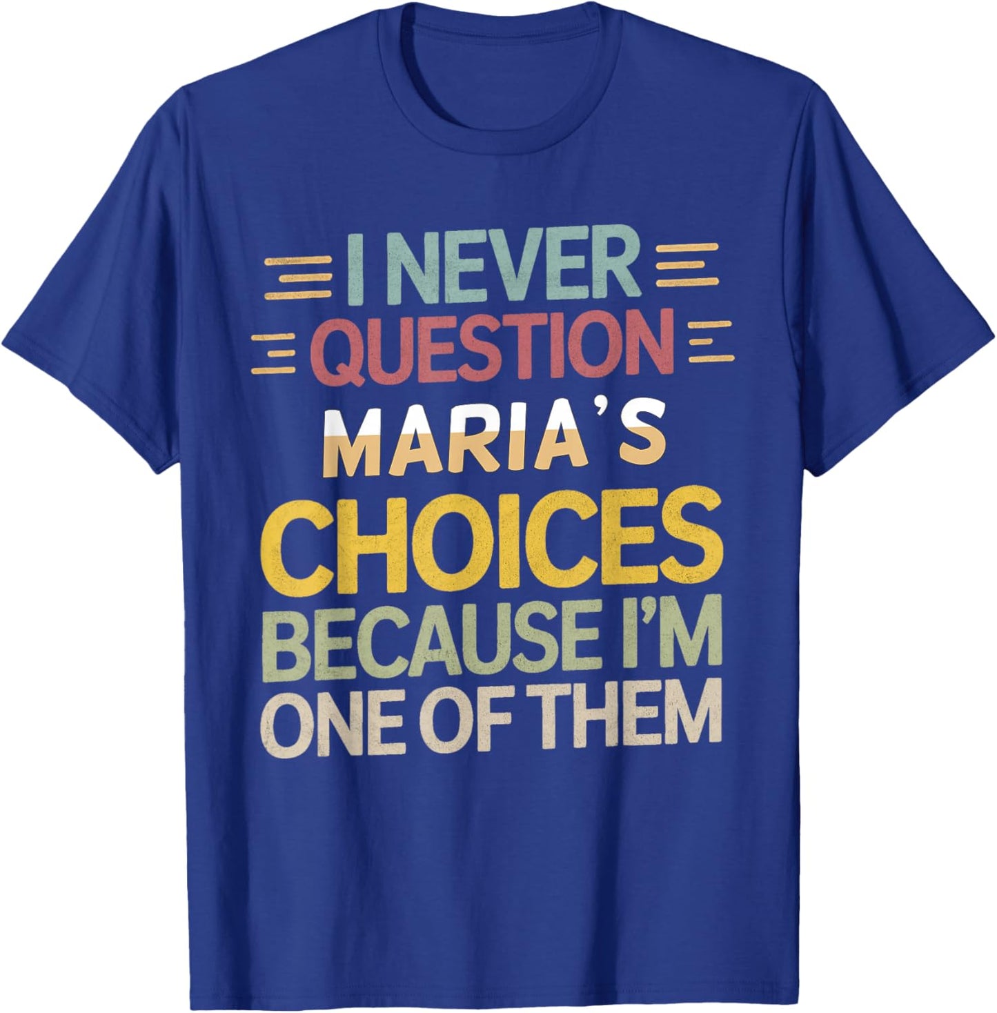 Funny Relationship Quote I Never Question Maria’s Choices T-Shirt - T-Shirt | Royal