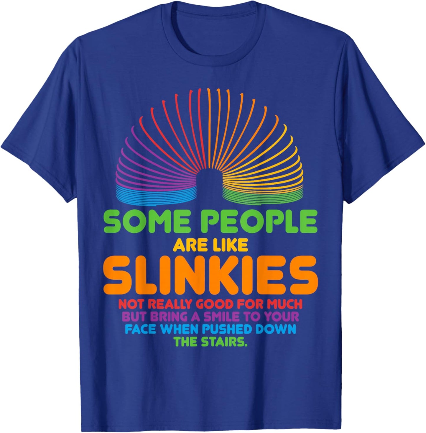 Some People Are Like Slinkies Sarcasm T-Shirt - T-Shirt | Royal