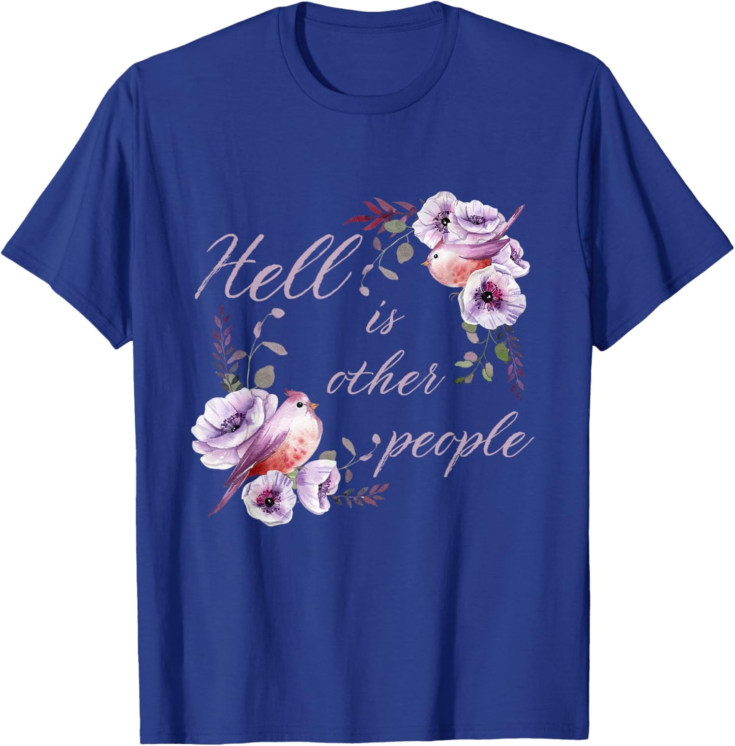 Hell Is Other People Funny Introvert Floral Antisocial T-Shirt - T-Shirt | Royal