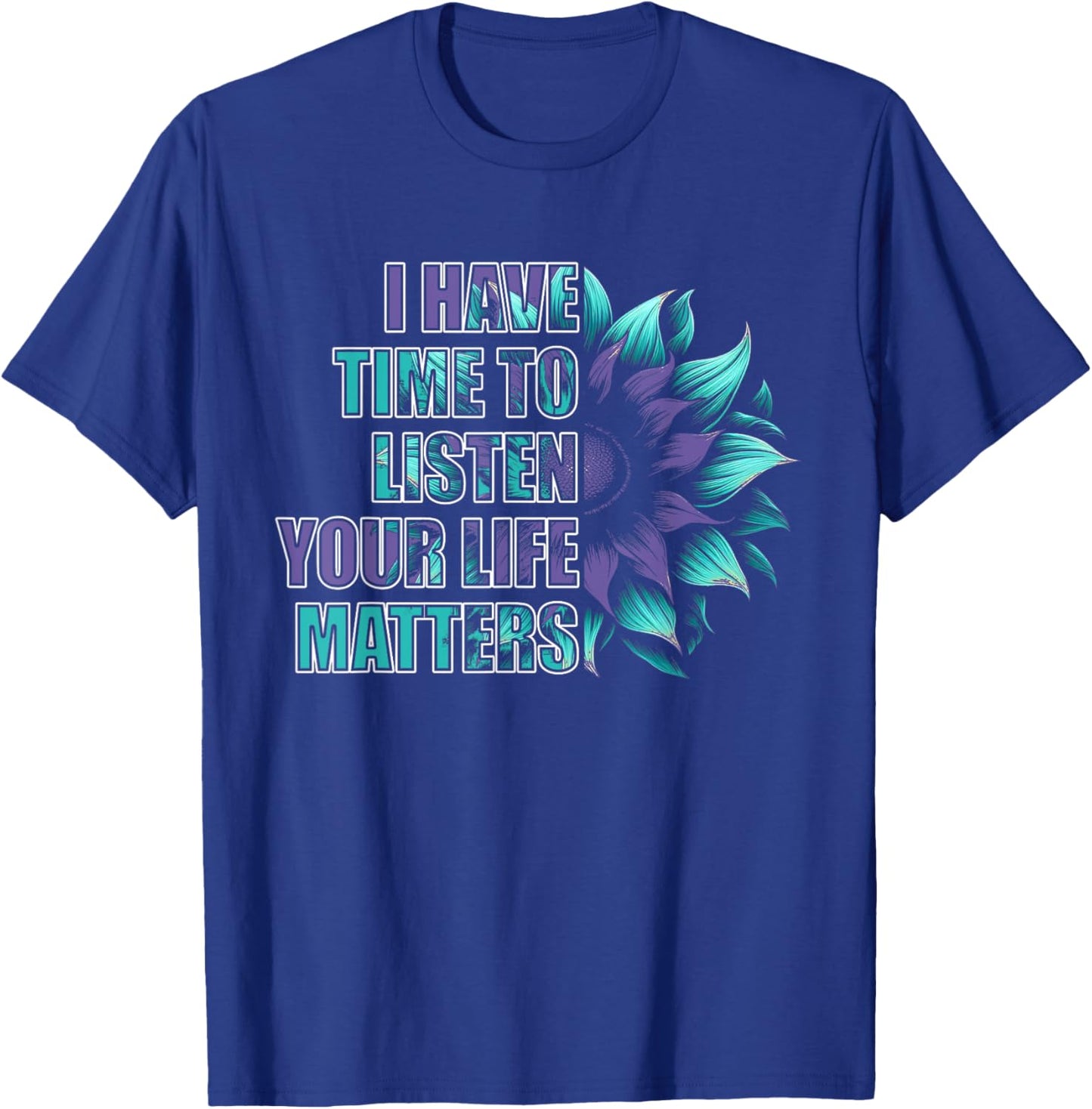 Mental Health Awareness Self Care Kindness Gifts I Have Time To Listen Life Matters Suicide Awareness Black T-Shirt - T-Shirt | Royal