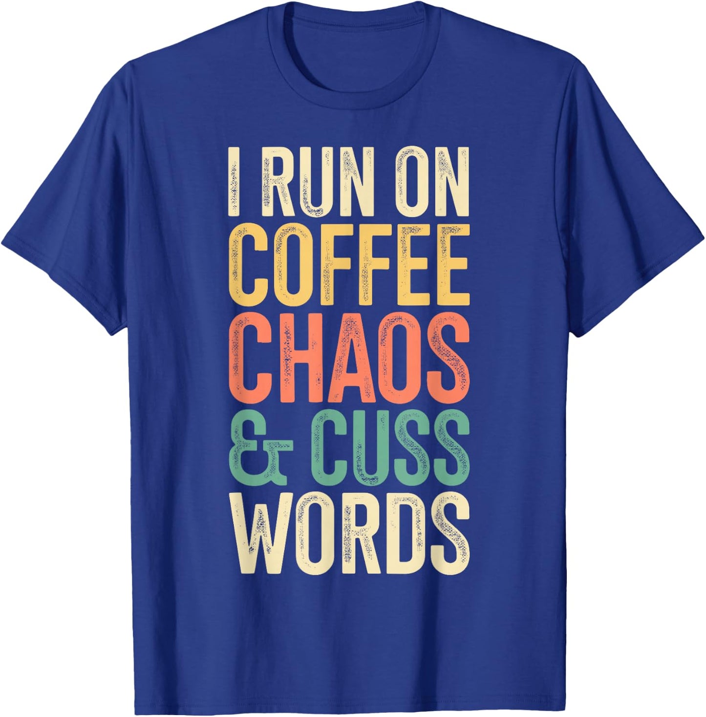 I Run On Coffee Chaos And Cuss Words Classic Retro T-Shirt - T-Shirt | Royal