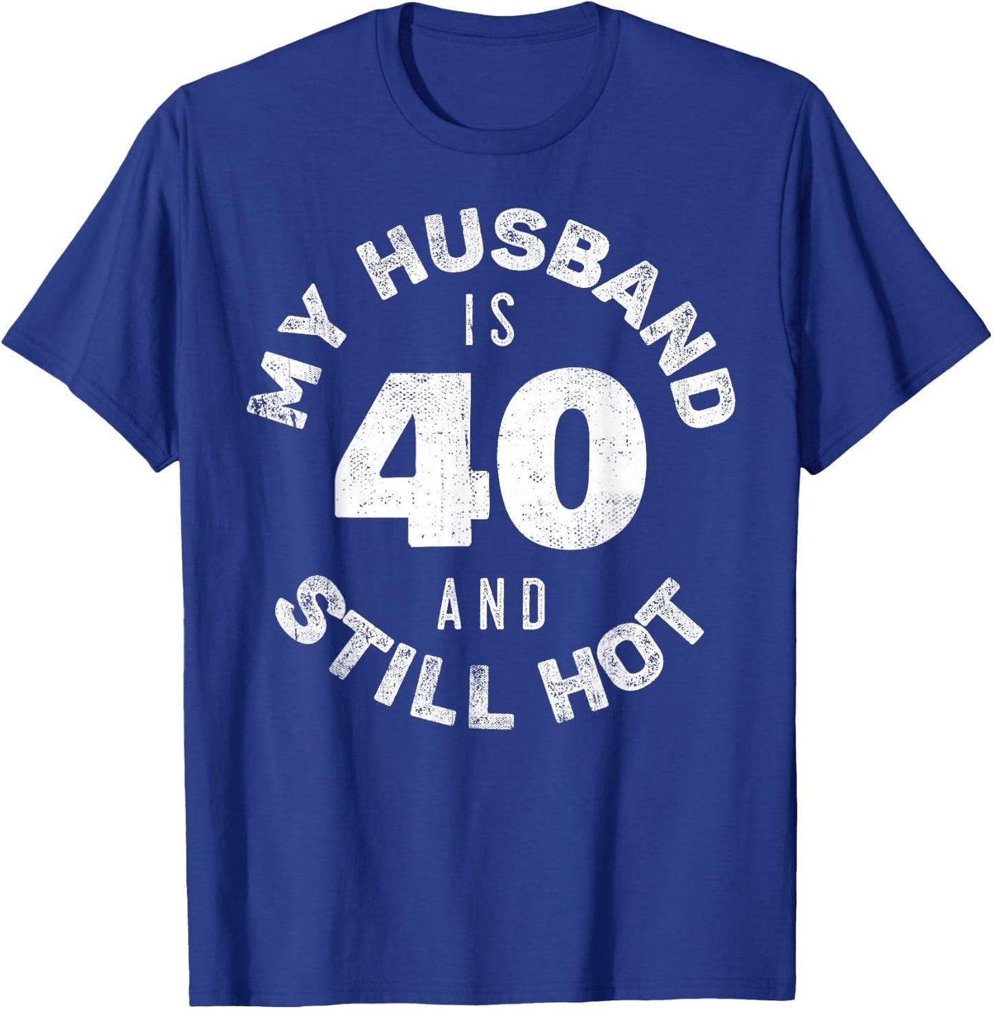 My Husband Is 40 And Still Hot Shirt 40th Birthday Wife T-Shirt - T-Shirt | Royal