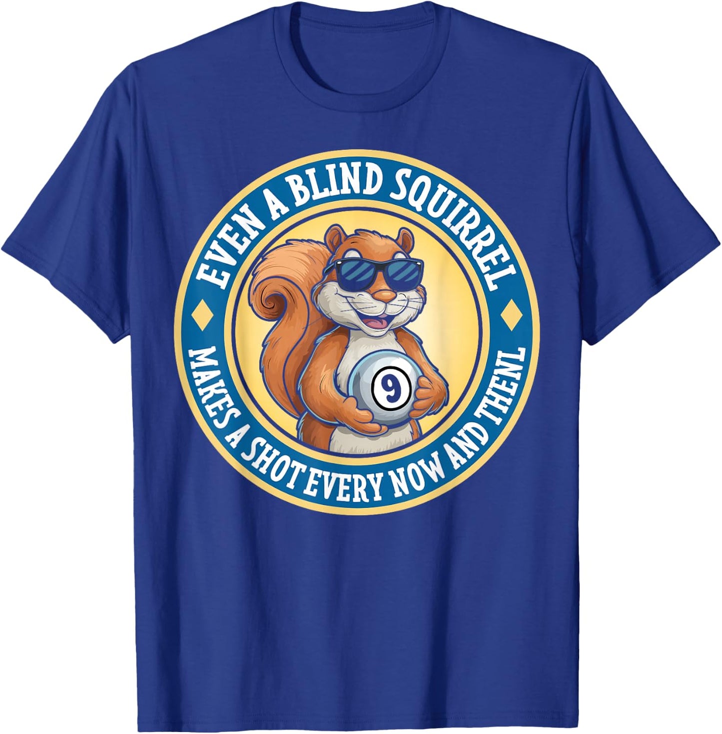 Even A Blind Squirrel Makes A Shot Every Now And Then T-Shirt - T-Shirt | Royal