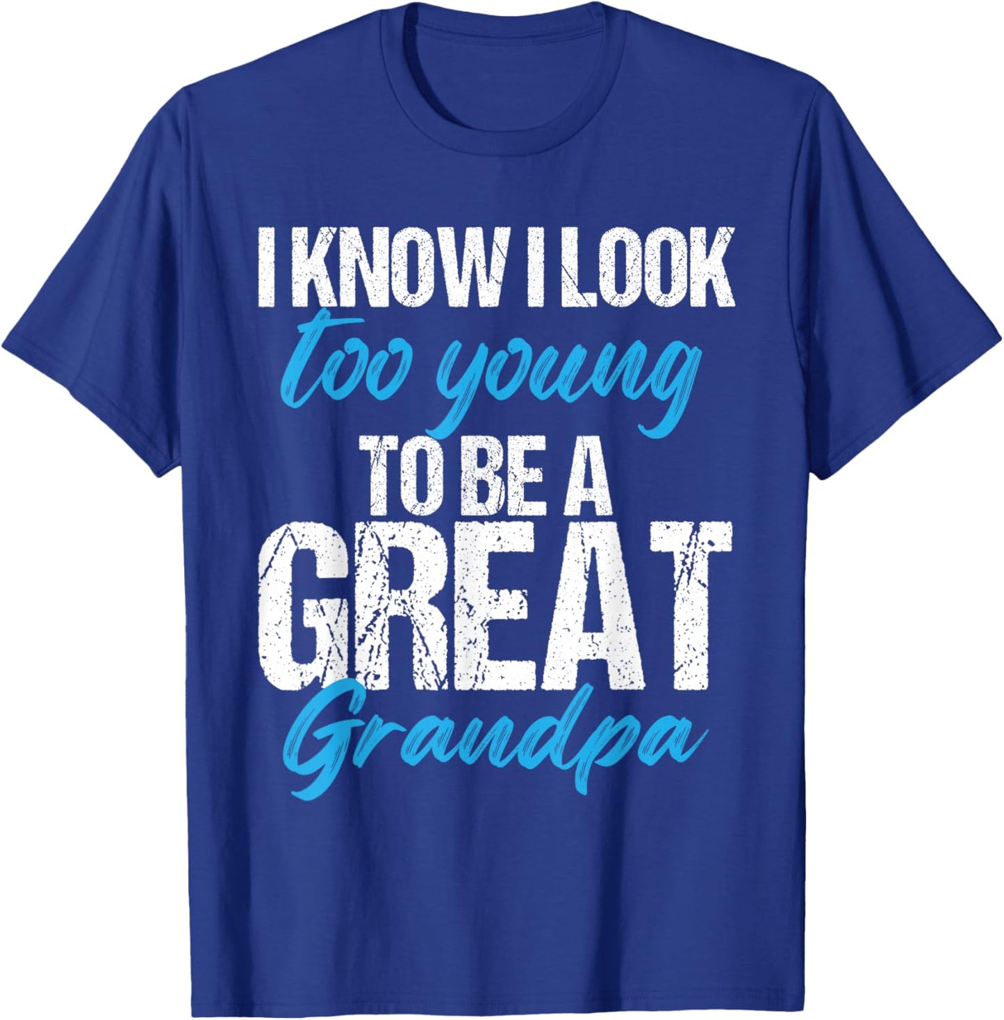 I know i look too young to be a Great Grandpa funny father T-Shirt - T-Shirt | Royal