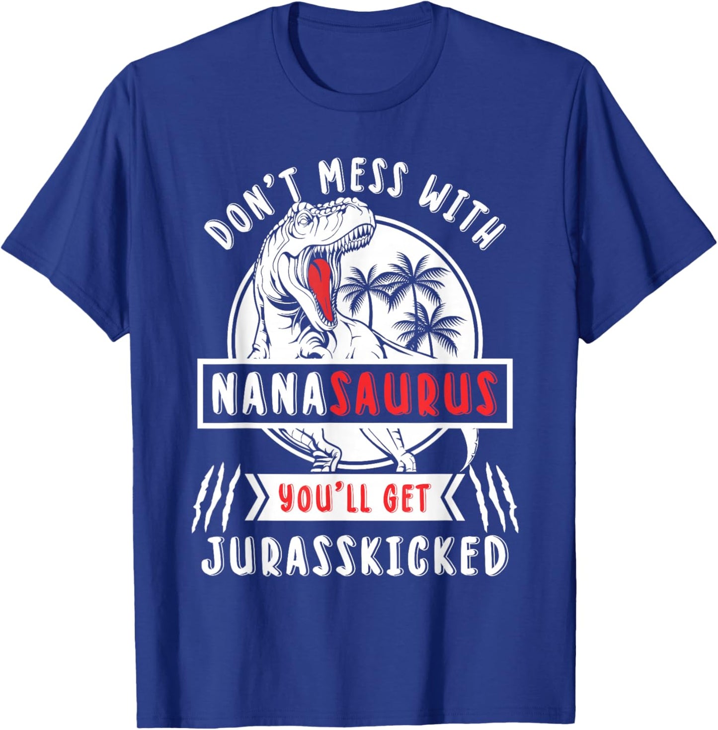 Dont Mess With Nanasaurus Youll Get Jurasskicked Nana Women T-Shirt - T-Shirt | Royal