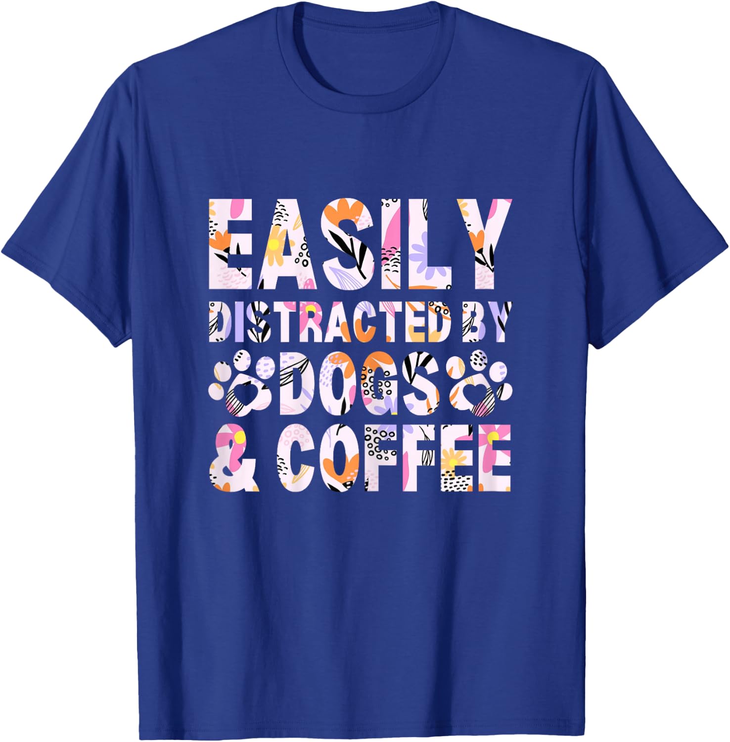 Easily Distracted By Dogs and Coffee Funny dog lover Flowers T-Shirt - T-Shirt | Royal