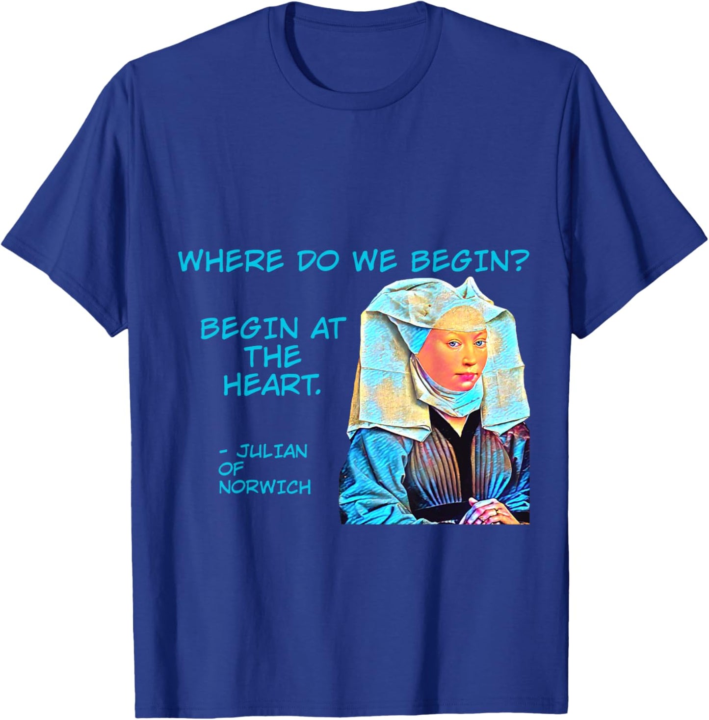 Julian of Norwich - Where Do We Begin? T-Shirt - T-Shirt | Royal