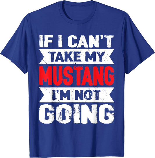 If I Can't Take My Mustang Horse I'm Not Going Horseback T-Shirt - T-Shirt | Royal
