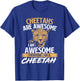 Cheetahs Are Awesome I Am Awesome - Safari Zoo Animal Lover T-Shirt - T-Shirt | Royal