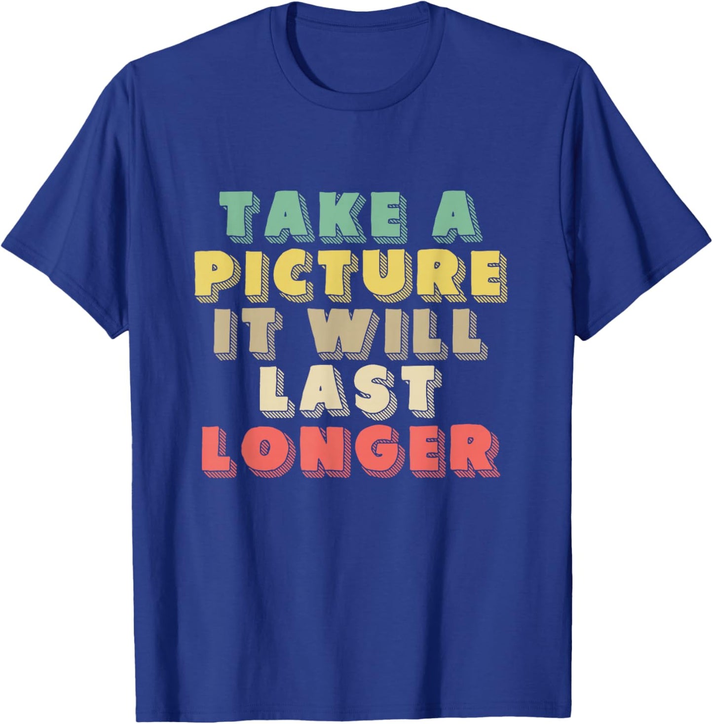 Take A Picture It Will Last Longer | Memories | Photographer T-Shirt - T-Shirt | Royal