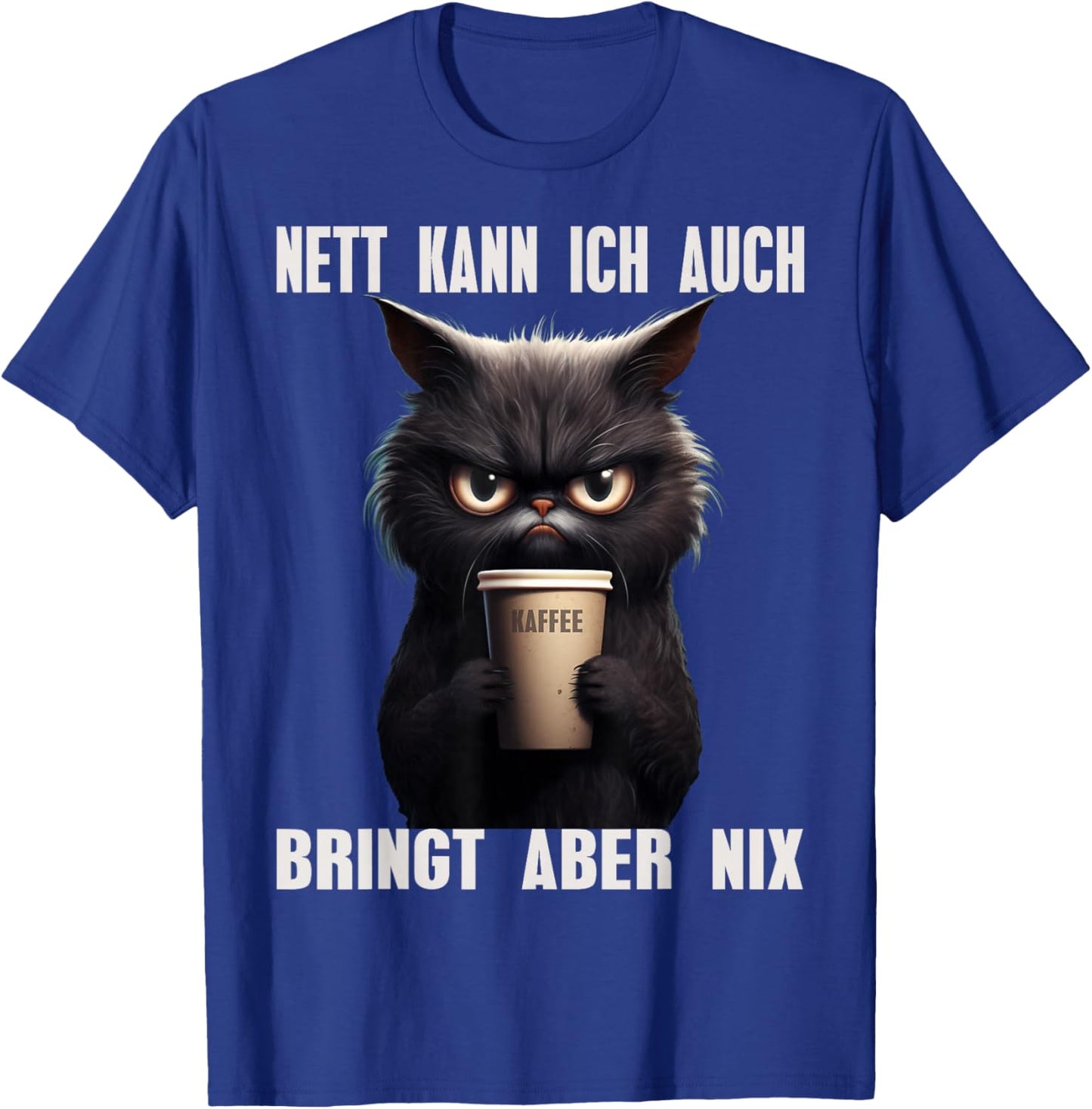 Nett Kann ich Auch Bringt Aber Nix Kaffee Katze Morgenmuffel T-Shirt - T-Shirt | Royal