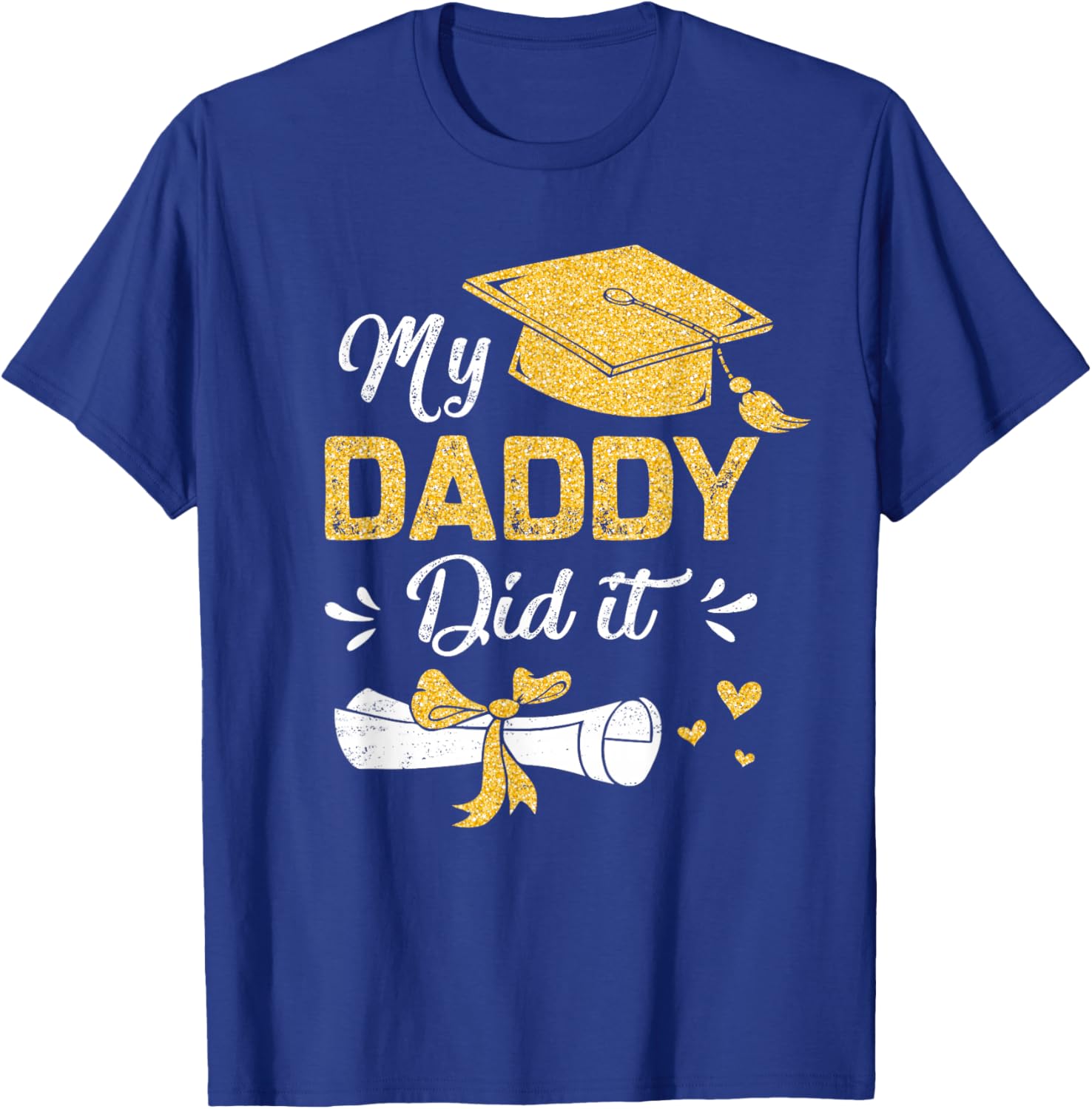 My Daddy Did It Funny Graduation Proud Dad Graduated T-Shirt - T-Shirt | Royal