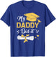 My Daddy Did It Funny Graduation Proud Dad Graduated T-Shirt - T-Shirt | Royal
