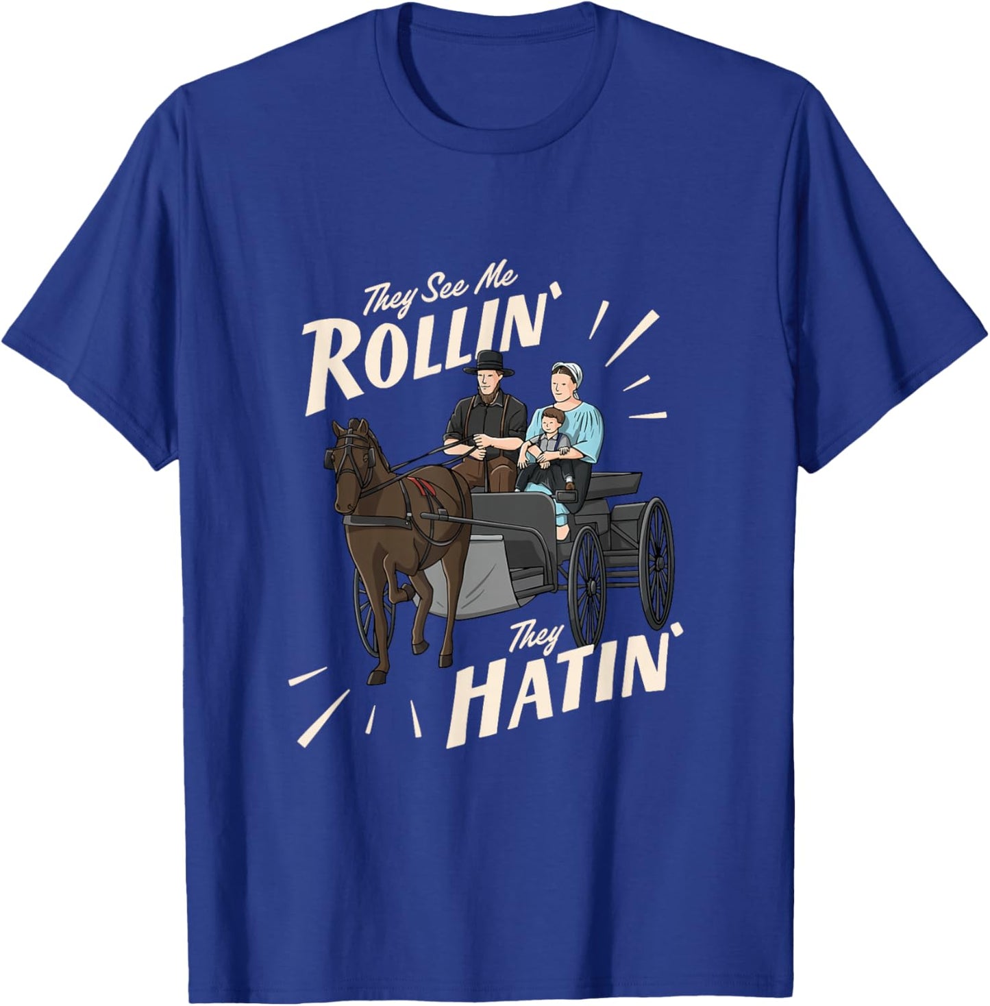 They See Me Rollin They Hatin Amish T-Shirt - T-Shirt | Royal