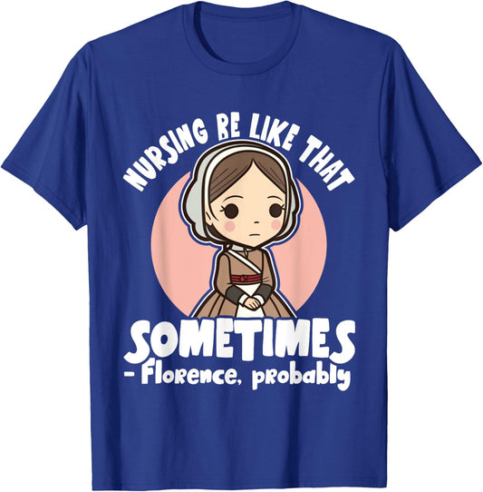 History Nurse Florence Nightingale Nursing Be Like T-Shirt - T-Shirt | Royal