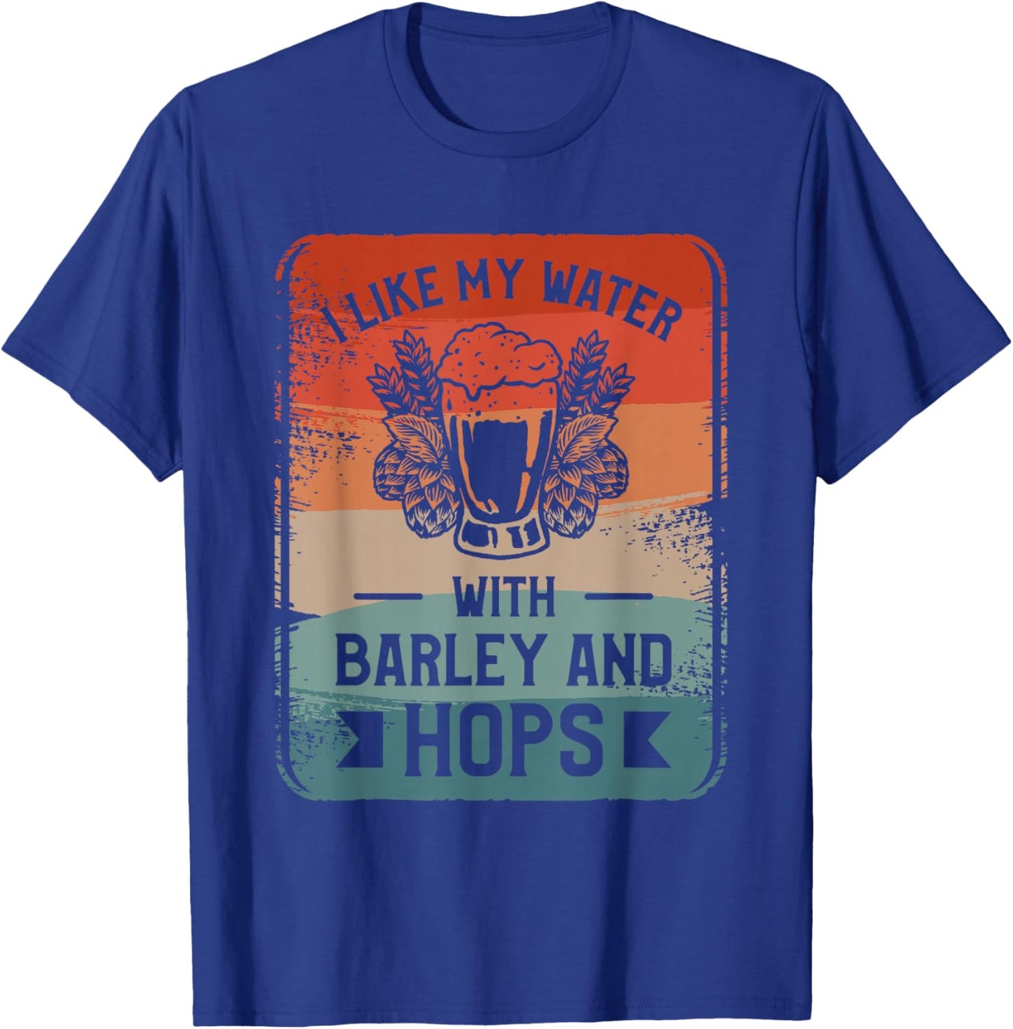 I Like My Water With Barley And Hops Craft Beer Brewing T-Shirt - T-Shirt | Royal