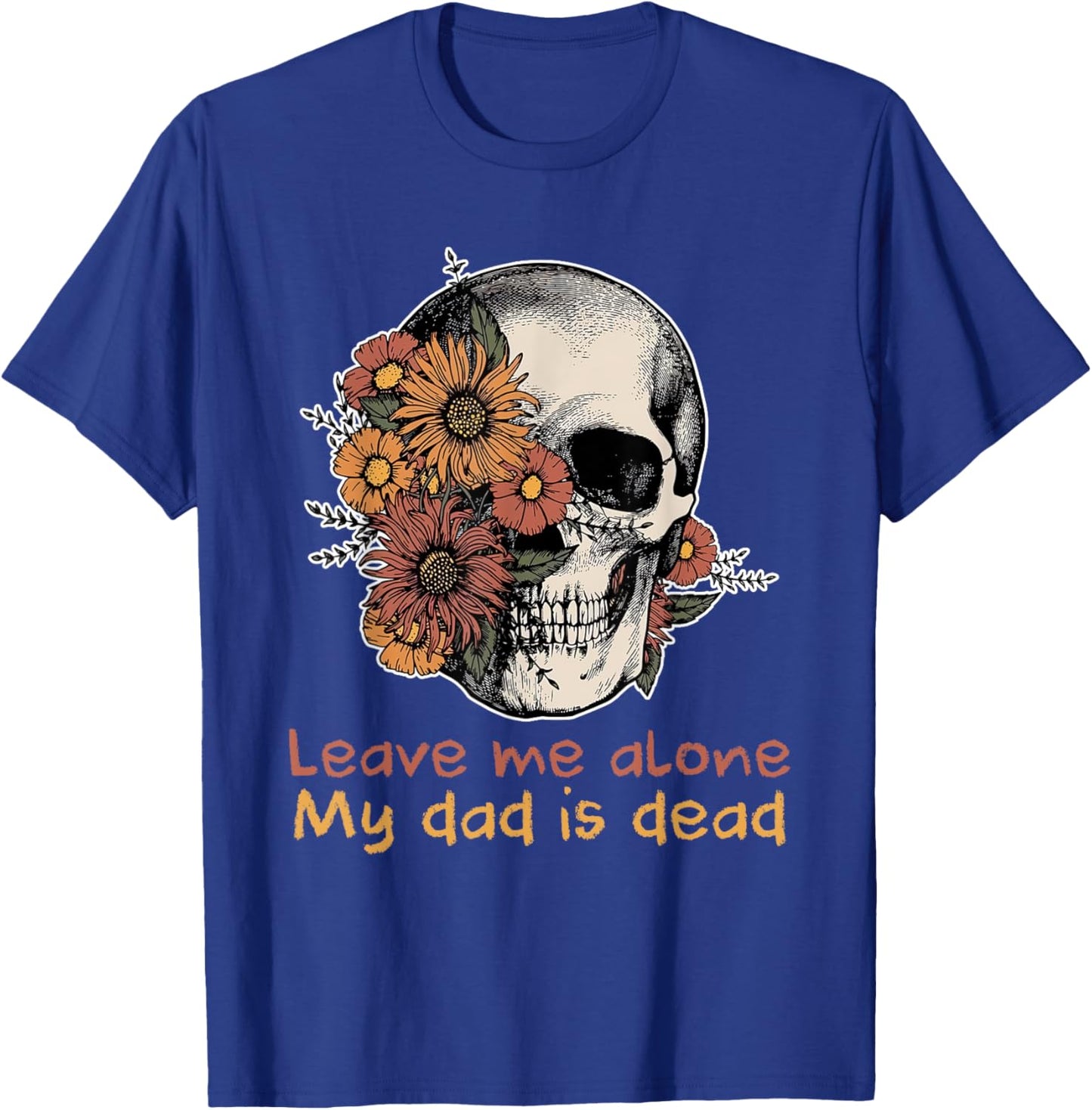 Funny Skull Dadd Leave Me Alone My Dad Is Dead T-Shirt - T-Shirt | Royal