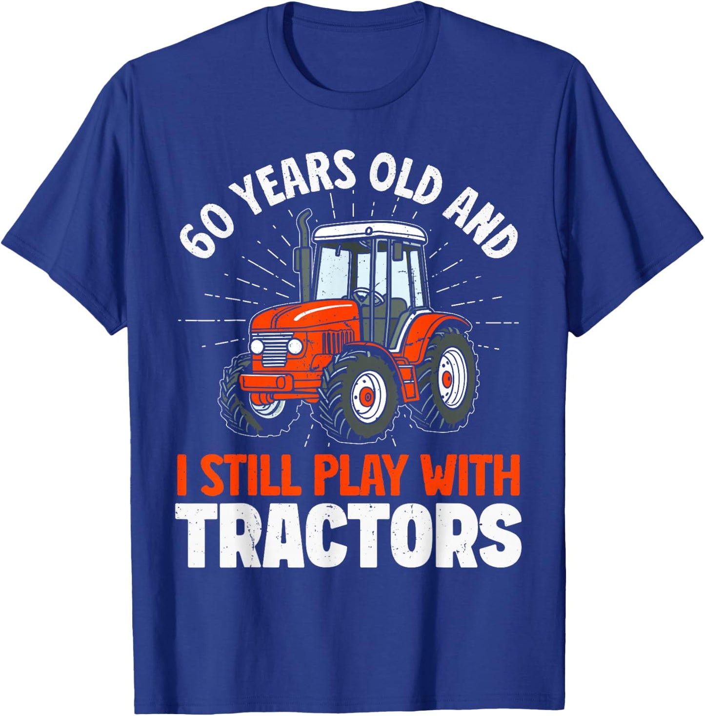 60 Years Old and Still Play with Tractors, Farmer Birthday T-Shirt - T-Shirt | Royal