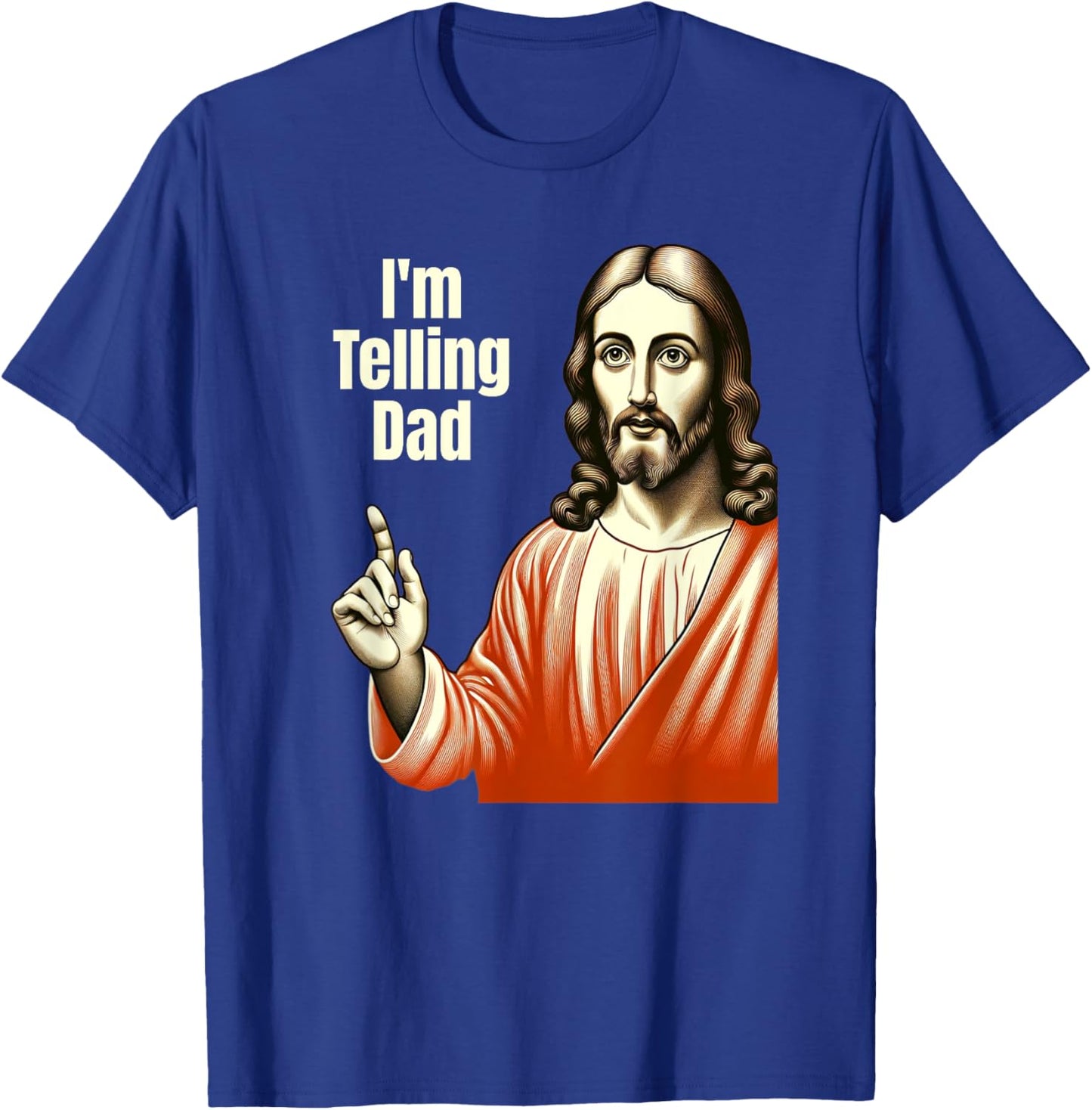 Christian Humor Funny Jesus I'm Telling Dad T-Shirt - T-Shirt | Royal