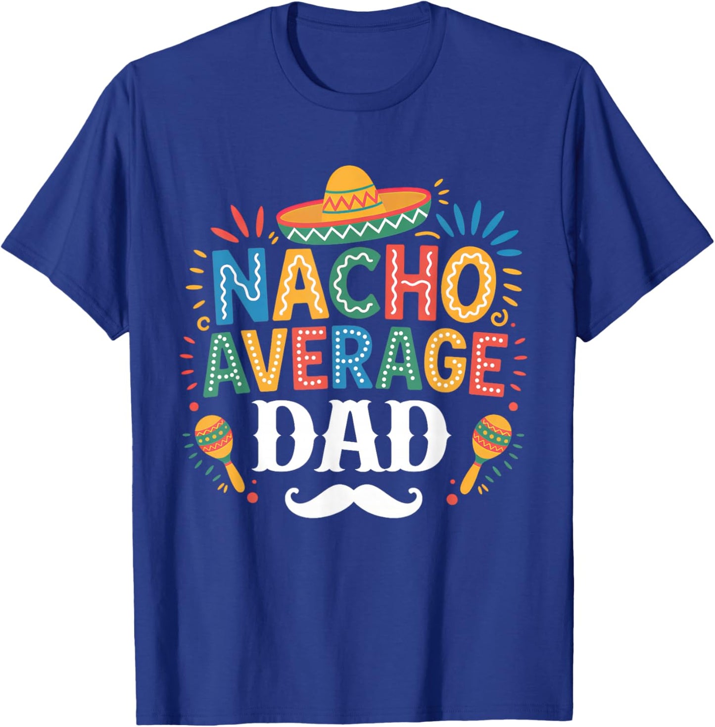 Nacho Average Dad Mexican Funny Cinco De Mayo Mexican Fiesta T-Shirt - T-Shirt | Royal