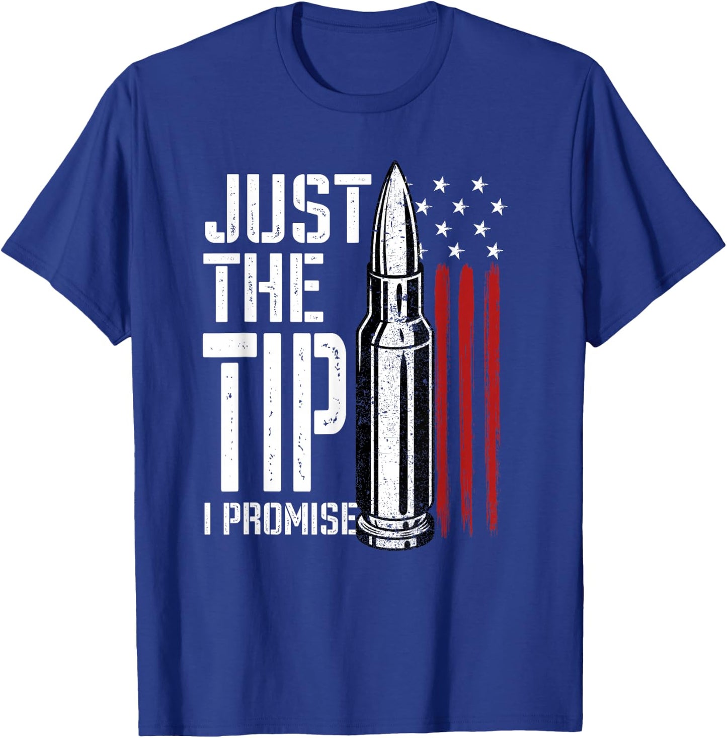 Just The Tip I Promise Bullet American Flag Gun Lover Gifts T-Shirt - T-Shirt | Royal
