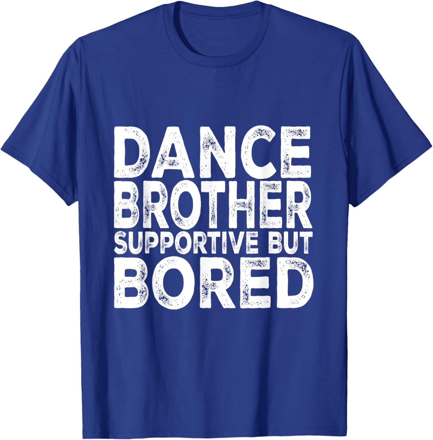 Dance Brother Supportive But Bored Funny Dance Sister T-Shirt - T-Shirt | Royal