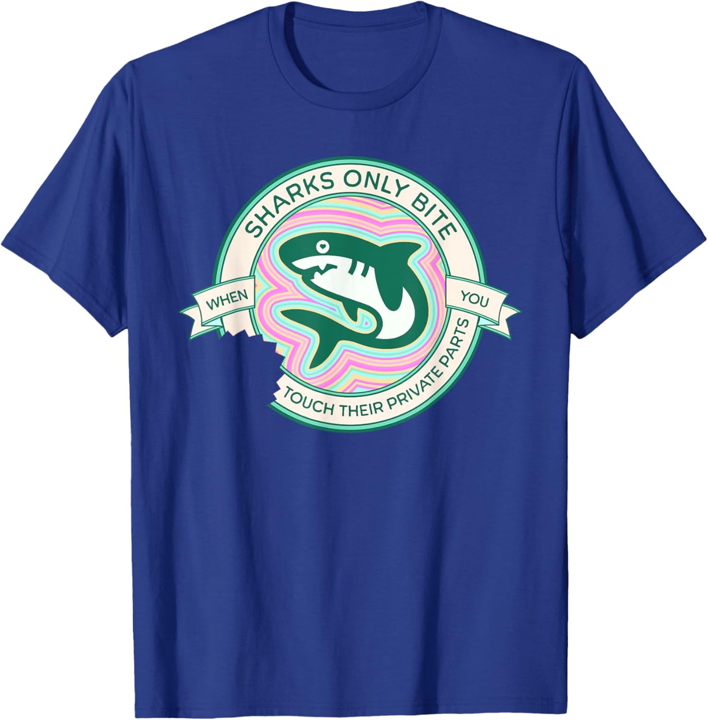 Sharks Only Bite When You Touch Their Private Parts Funny T-Shirt - T-Shirt | Royal