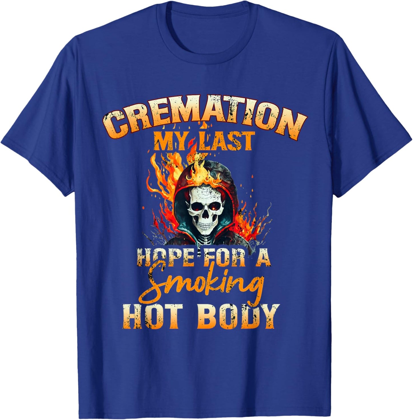 Cremation My Last Hope For A Smoking Hot Body T-Shirt - T-Shirt | Royal