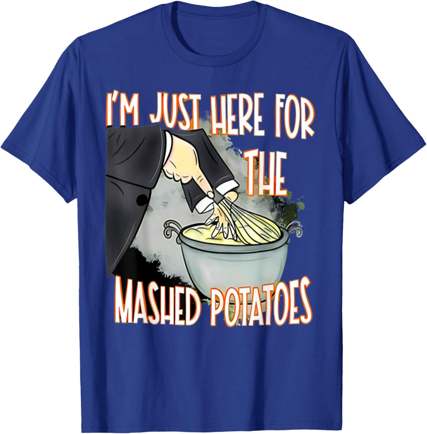 I'm Just Here For The Mash Potatoes Cute Thanksgiving Food T-Shirt - T-Shirt | Royal