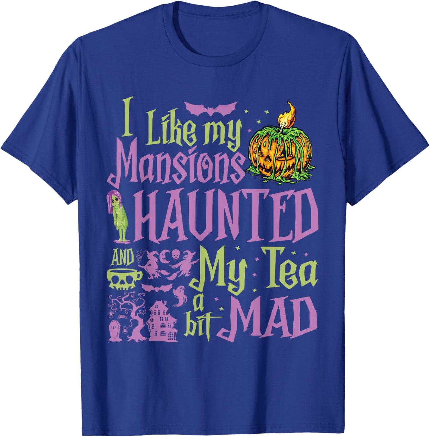 I Like My Mansions Haunted And My Tea A Bit Mad Halloween T-Shirt - T-Shirt | Royal