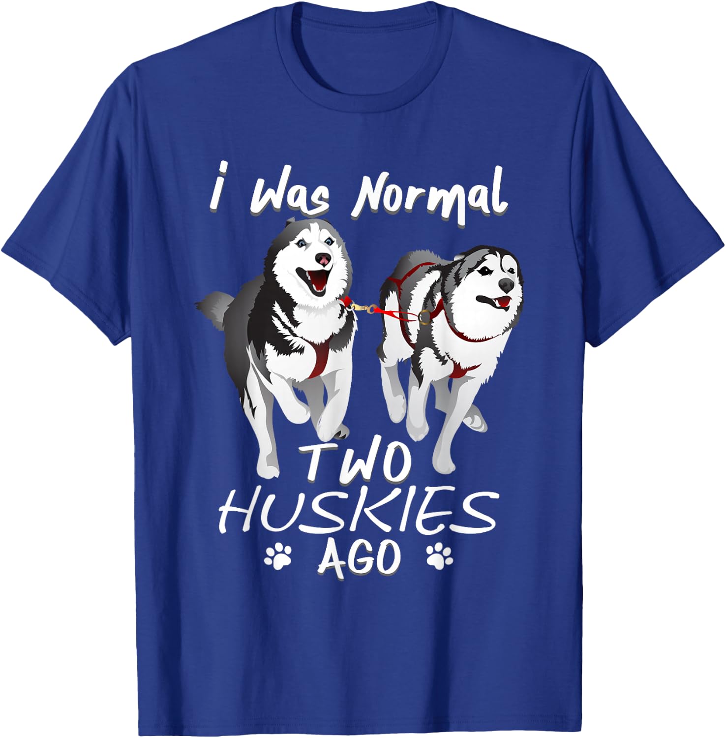I Was Normal 2 Siberian Huskies Ago - Awesome Cute Dog T-Shirt - T-Shirt | Royal
