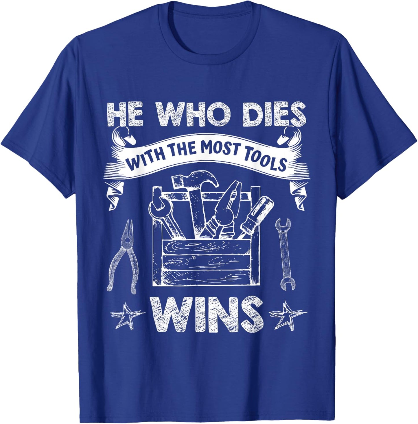He Who Dies with The Most Tools Wins - Funny Carpenter T-Shirt - T-Shirt | Royal