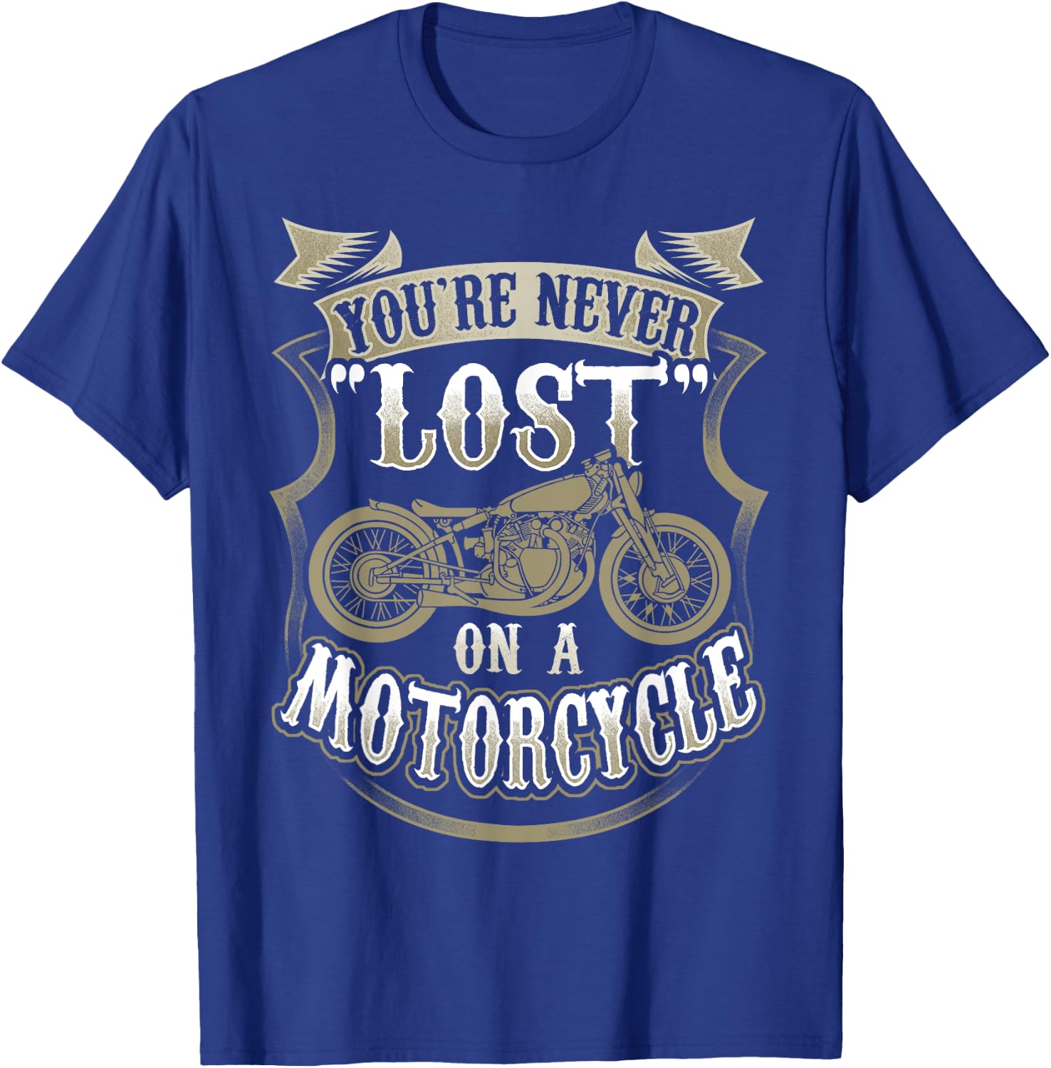 Biker Saying "You're Never Lost On A Motorcycle" T-Shirt - T-Shirt | Royal