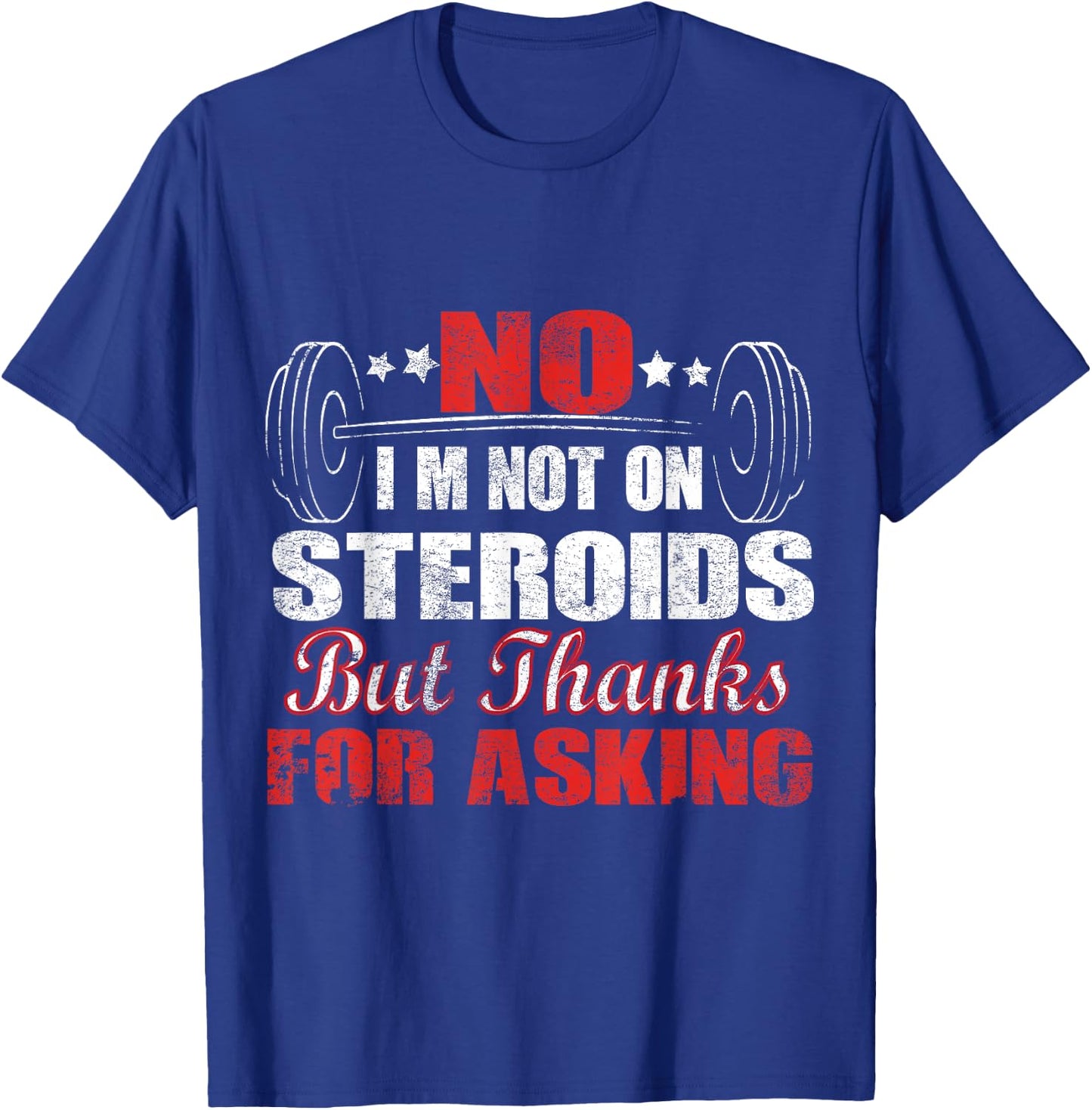 No I'm Not On Steroids But Thanks For Asking T-Shirt - T-Shirt | Royal