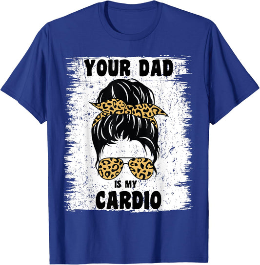 Your Dad Is My Cardio Messy Bun Workout Hot Dad T-Shirt - T-Shirt | Royal