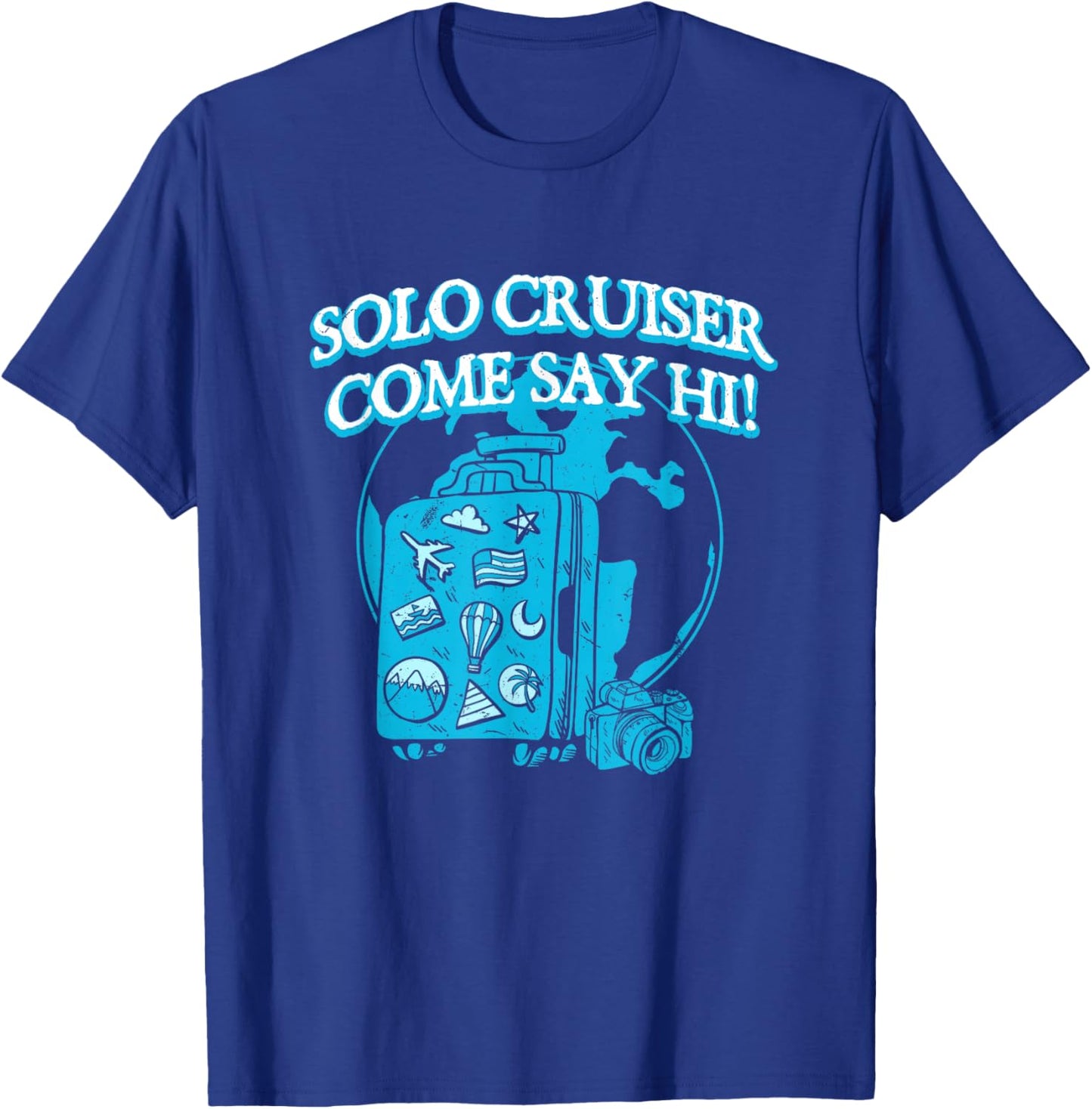 Solo Cruiser Come Say Hi Traveler Vacation Exploration T-Shirt - T-Shirt | Royal