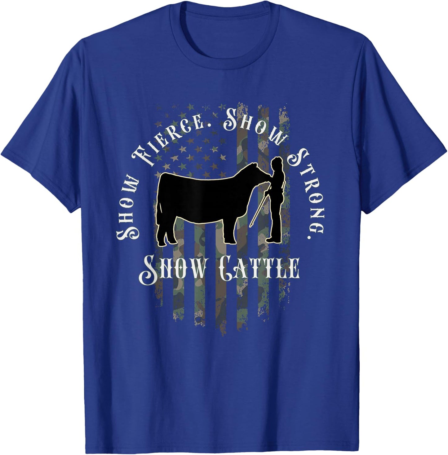 Camo Showmanship Girl: Show Fierce, Show Strong, Show Cattle T-Shirt - T-Shirt | Royal
