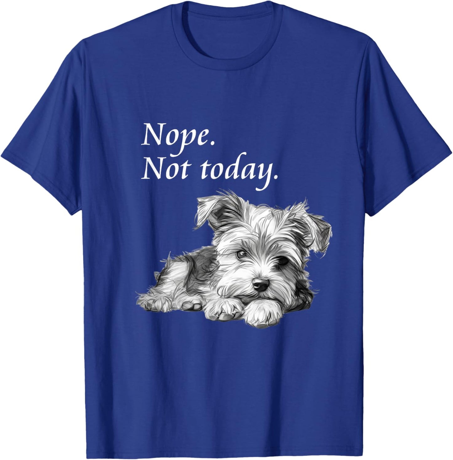 Adorable Yorkie Dog Not Today - Lazy Dog T-Shirt - T-Shirt | Royal