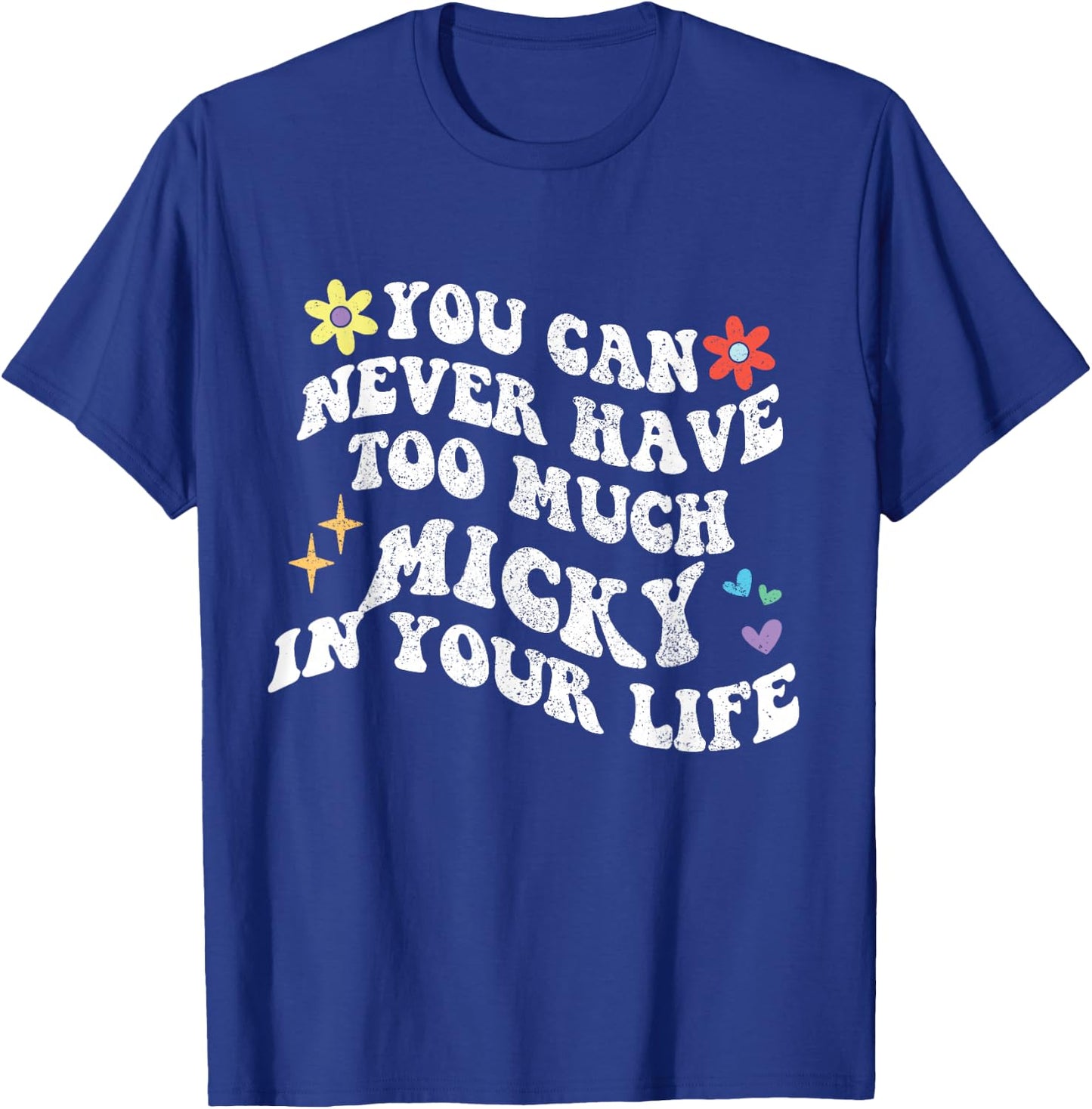 Retro Groovy You Can Never Have Too Much Micky In Your Life T-Shirt - T-Shirt | Royal