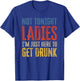 Not Tonight Ladies I'm Just Here to Get Drunk (auf der Rückseite) T-Shirt - T-Shirt | Royal