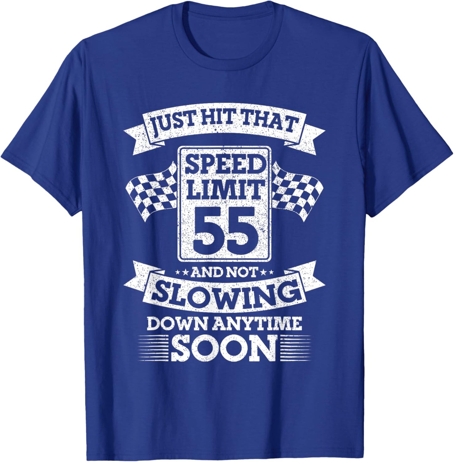 Just Hit That Speed Limit 55 And Not Slowing Down Soon T-Shirt - T-Shirt | Royal