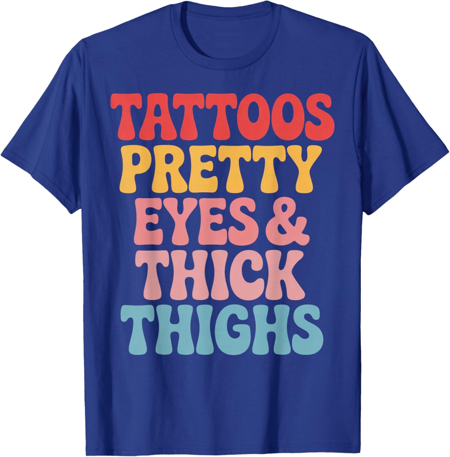 Tattoos Pretty Eyes Gym Workout Thick Thighs T-Shirt - T-Shirt | Royal