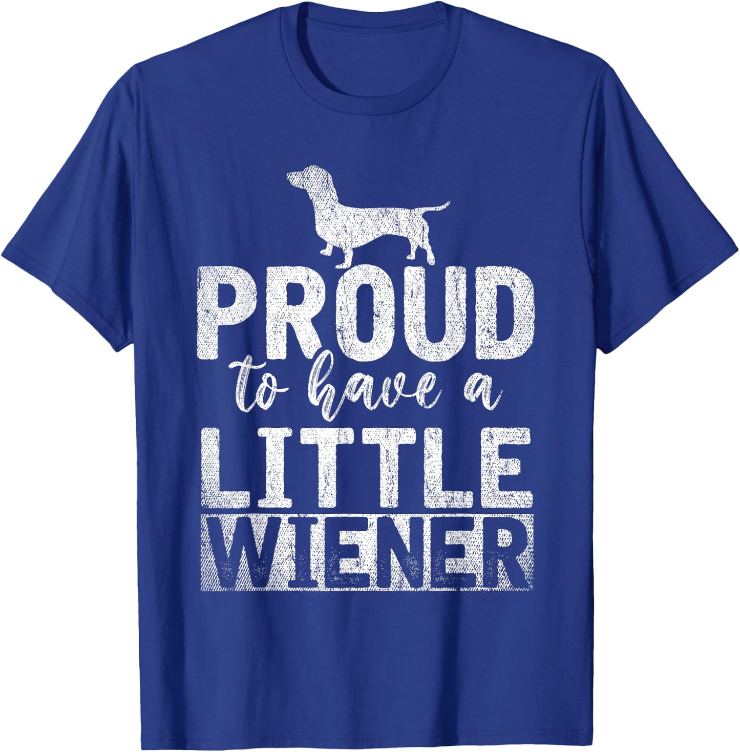 Funny Dog Weenie Proud to Have A Little Wiener Dachshund T-Shirt - T-Shirt | Royal